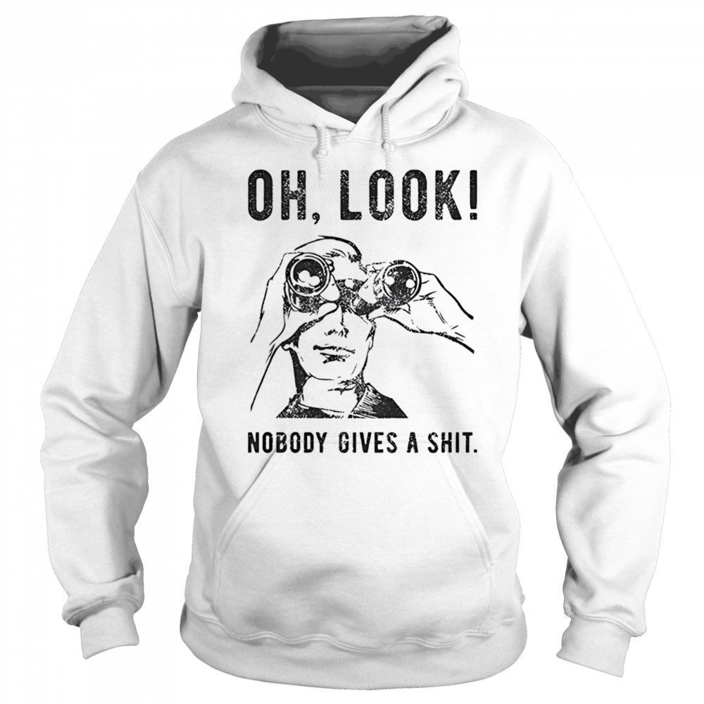 Oh look nobody gives a shit shirt Sweatshirt