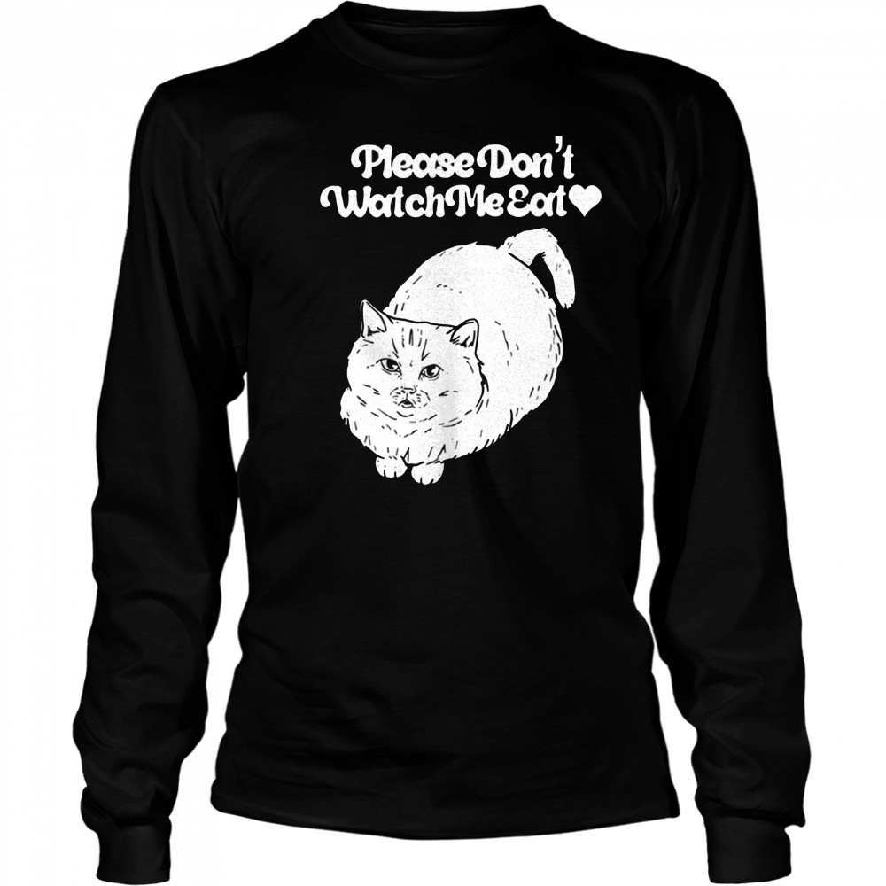 Please don’t watch me eat cat shirt Long Sleeved