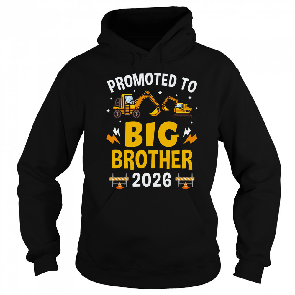 Promoted To Big Brother 2026 Construction Excavator shirt Sweatshirt