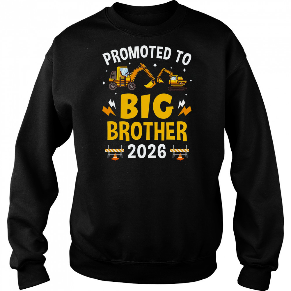 Promoted To Big Brother 2026 Construction Excavator shirt Hoodie