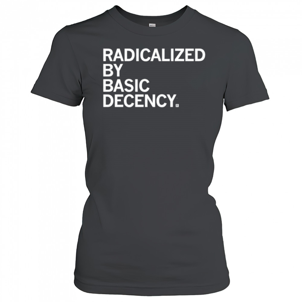 Radicalized by Human Decency shirt Women's T-shirt