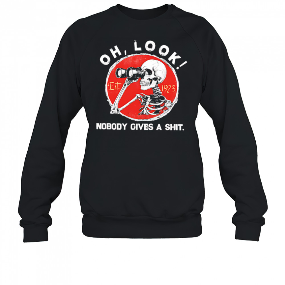 Skeleton binoculars Oh Look Nobody Gives a Shit shirt Sweatshirt