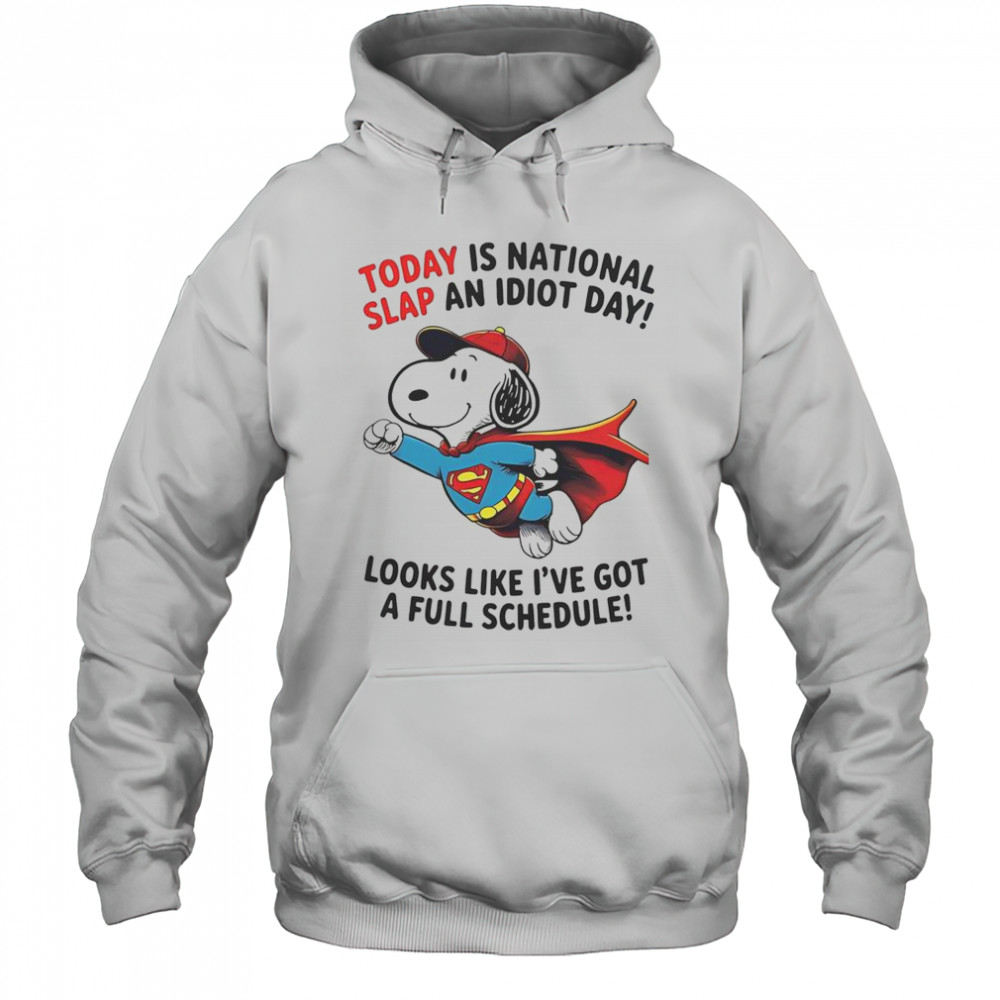 Snoopy Superman Today Is National Slap An Idiot Day Looks Like I’ve Got A Full Schedule T-Shirt Hoodie