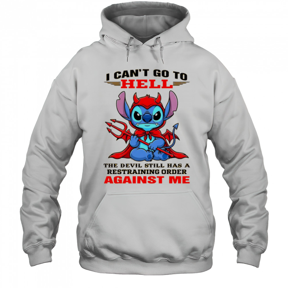 Stitch I can’t go to hell the devil still has a restraining order against me shirt Hoodie