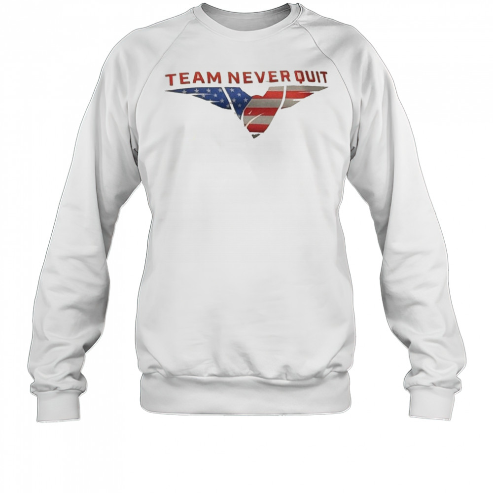 Team never quit shirt Sweatshirt