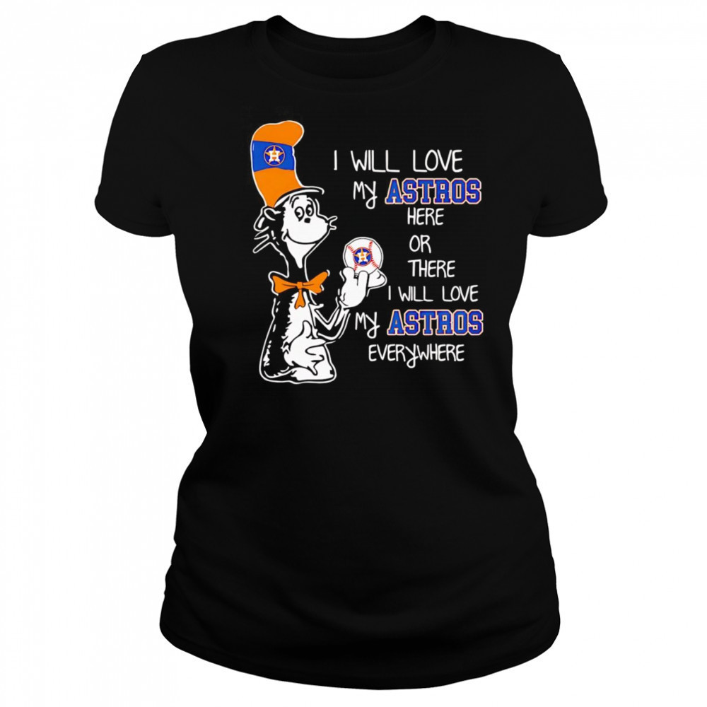 The Cat in the Hat I will love my Astros here or there I will love my Astros everywhere shirt Women's T-shirt