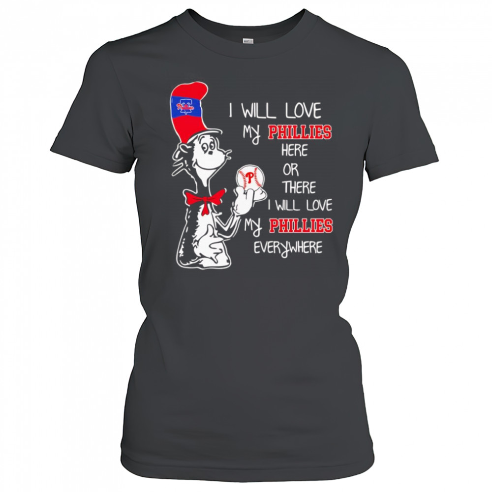 The Cat in the Hat I will love my Phillies here or there I will love my Phillies everywhere shirt Women's T-shirt