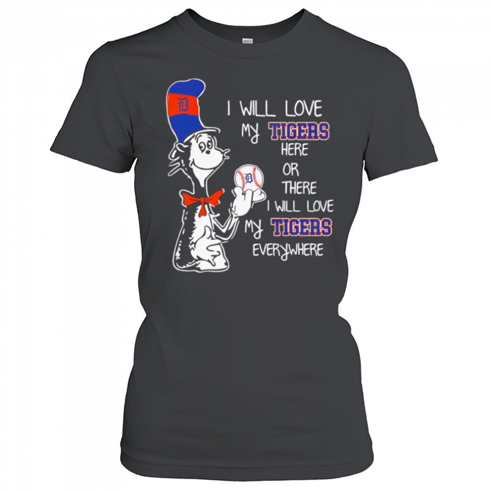 The Cat in the Hat I will love my Tigers here or there I will love my Tigers everywhere shirt Women's T-shirt