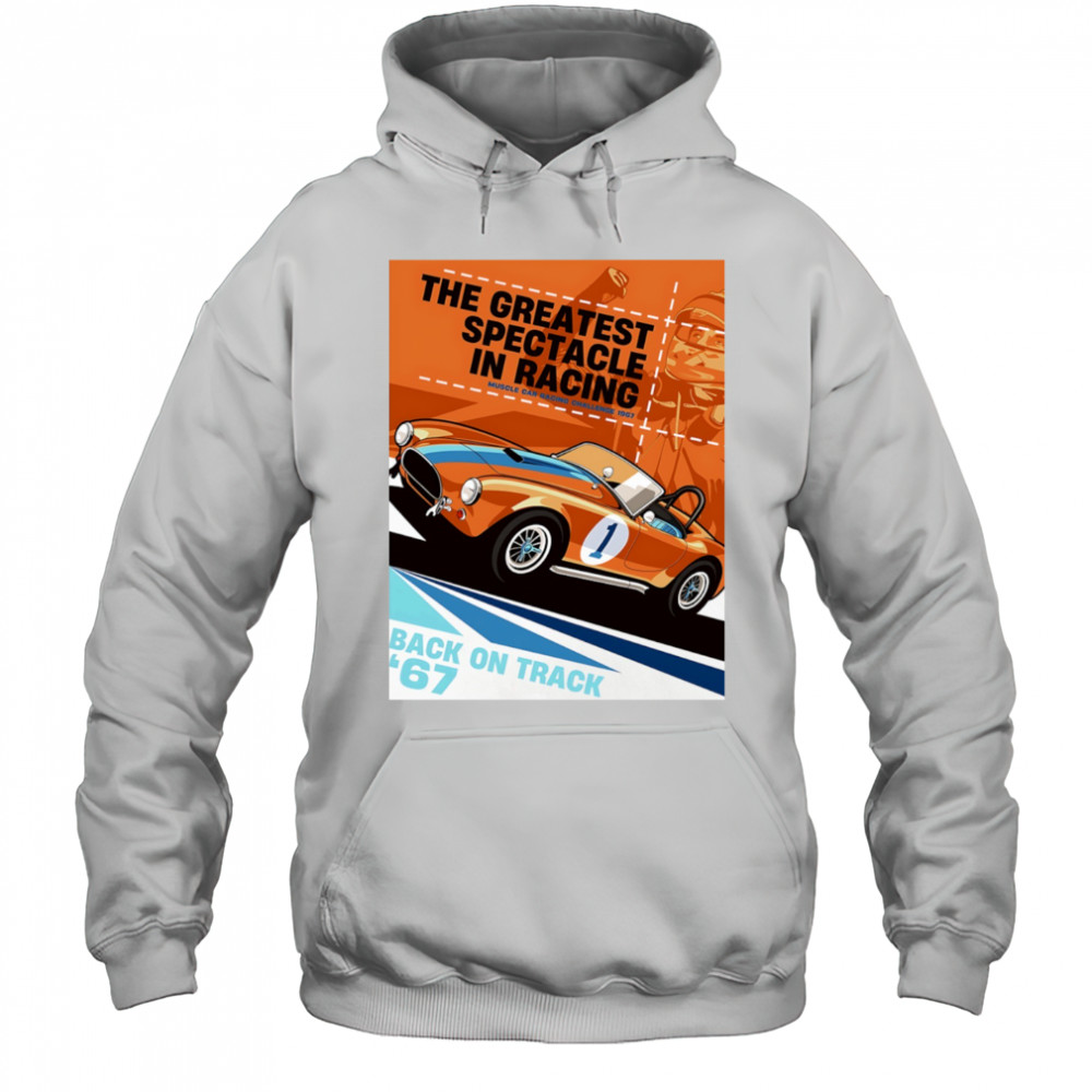 The Greatest Spectacle in Racing muscle car racing Back on Track vintage shirt Hoodie