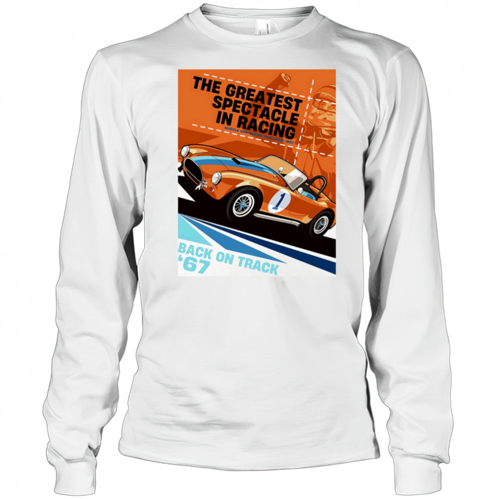 The Greatest Spectacle in Racing muscle car racing Back on Track vintage shirt Long Sleeved