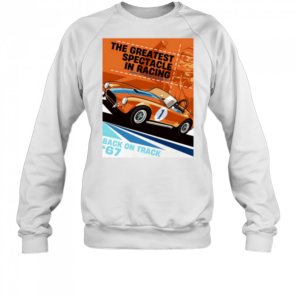 The Greatest Spectacle in Racing muscle car racing Back on Track vintage shirt Sweatshirt