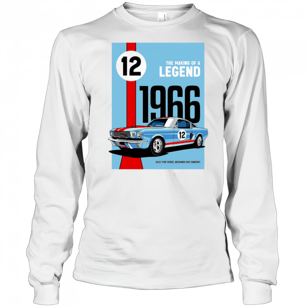 The Making of a Legend 1966 built for speed designed for comfort shirt Long Sleeved