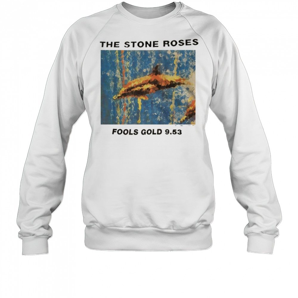 The stone roses fools gold 9 53 shirt Sweatshirt