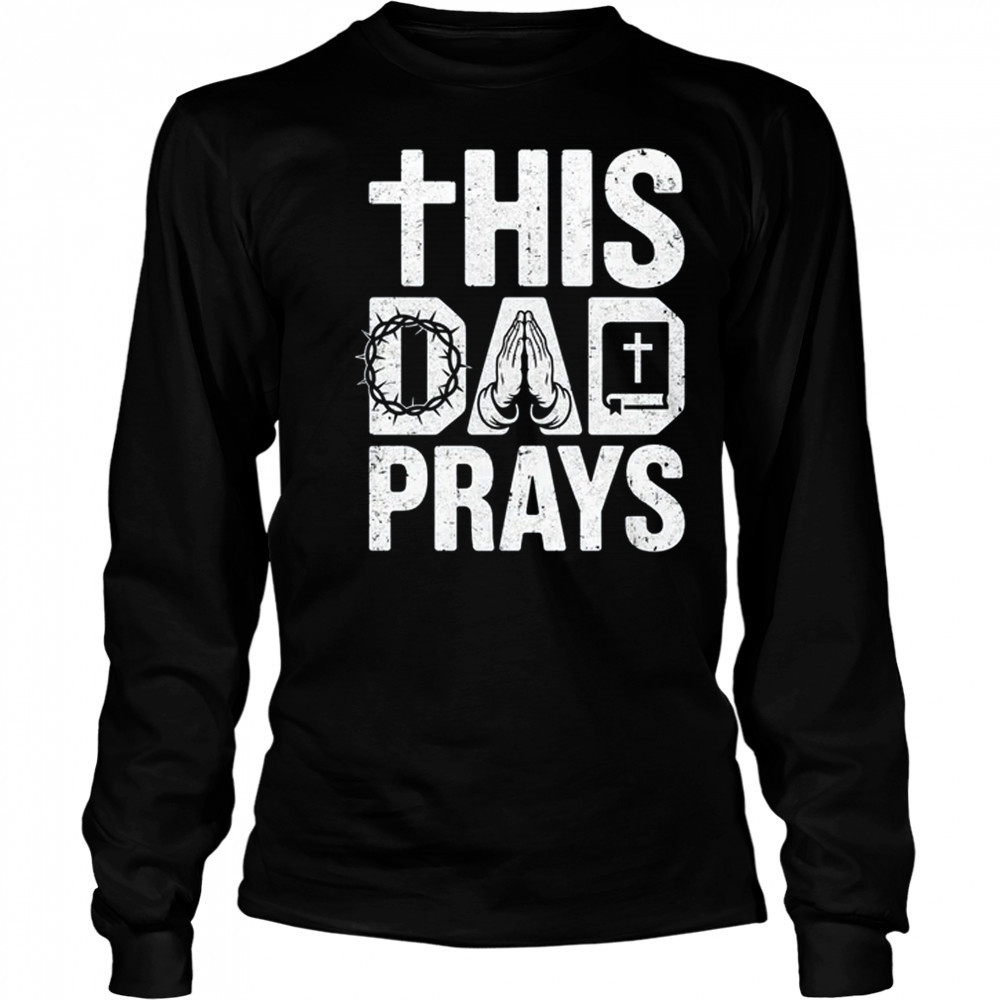 This Dad Pray Religious Vintage Father's Day Christian Daddy shirt Long Sleeved