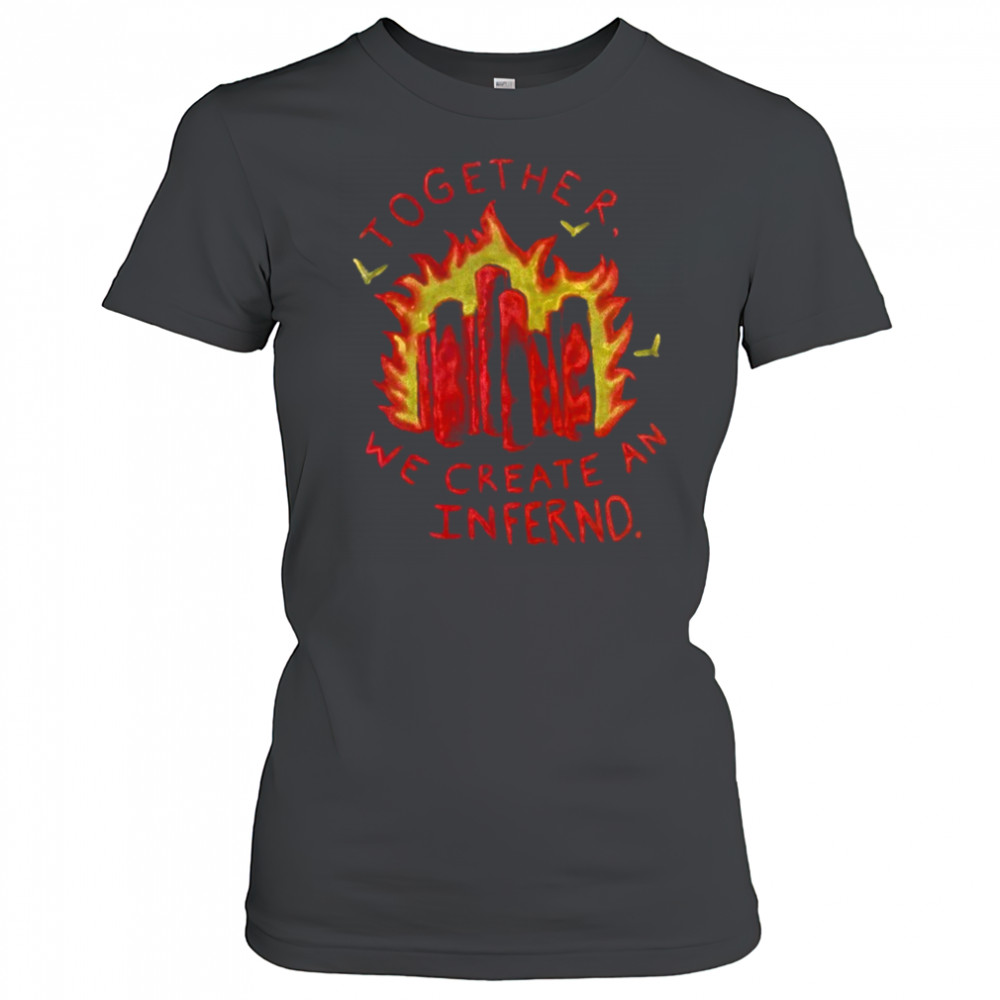 Together we create an inferno shirt Women's T-shirt
