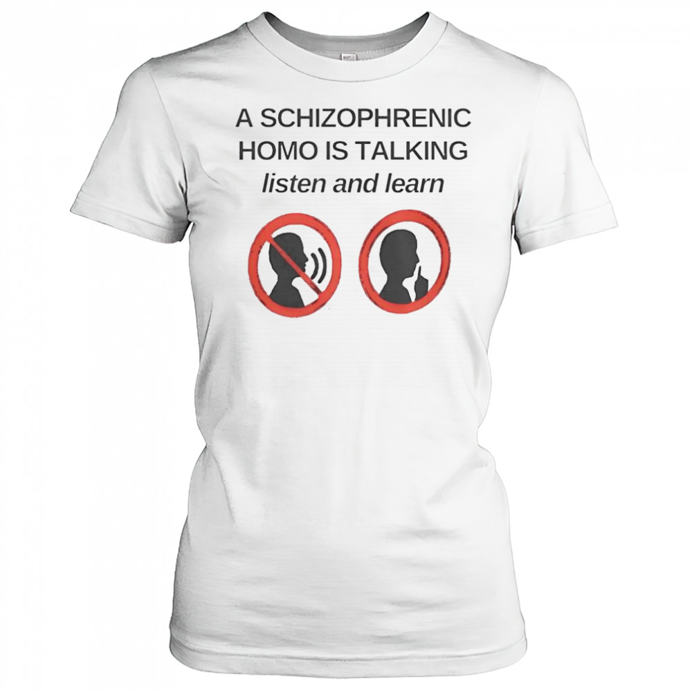 Top A Schizophrenic Homo Is Talking Listen And Learn T-Shirt Women's T-shirt