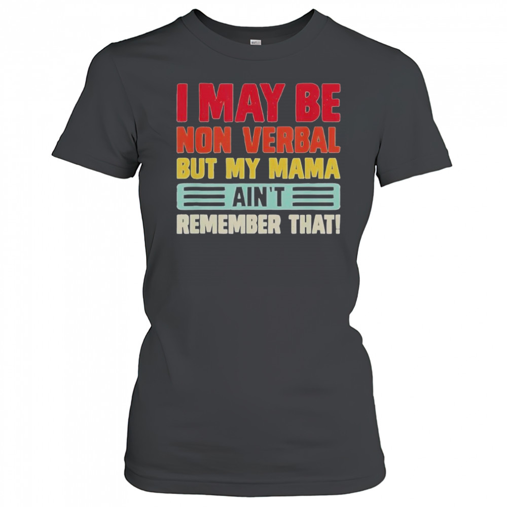 Top I May Be Nonverbal But My Mama Ain’t Remember That T-Shirt Women's T-shirt