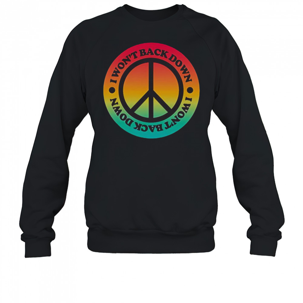 Top Tom Petty I Won’t Back Down Peace T-Shirt Sweatshirt