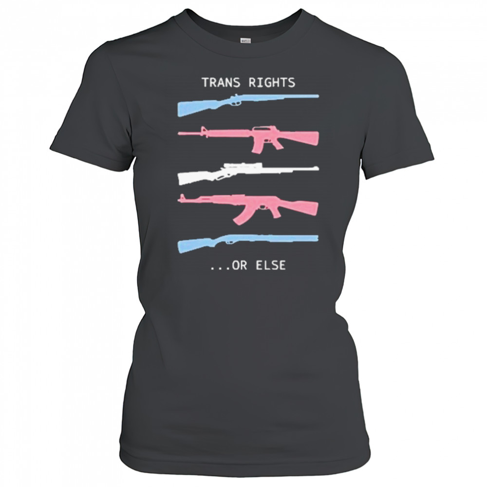 Trans Rights Or Else T-Shirt Women's T-shirt