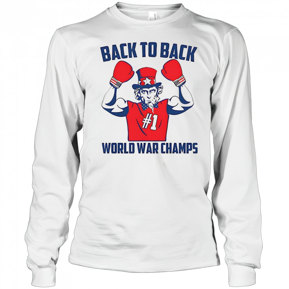 Uncle Sam Back To Back World War Champs shirt Long Sleeved