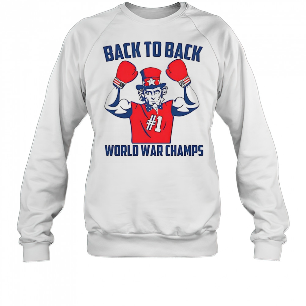 Uncle Sam Back To Back World War Champs shirt Sweatshirt