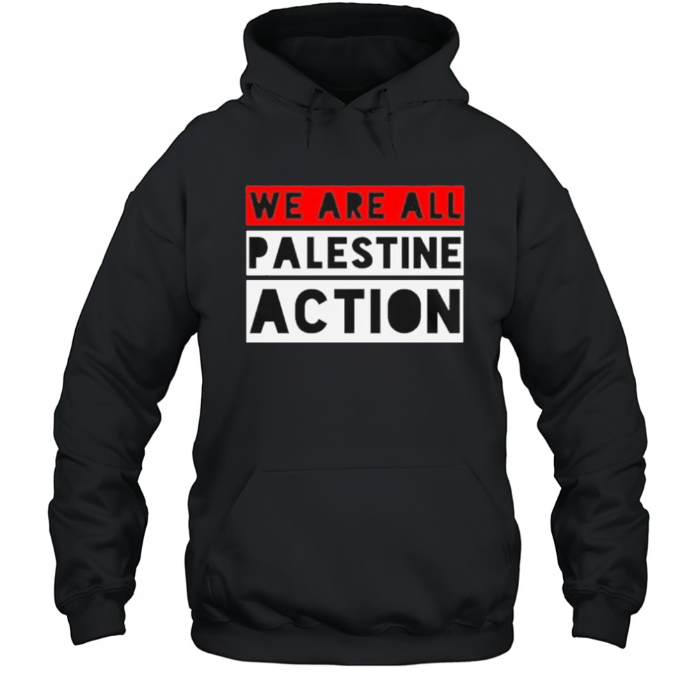 We Are All Palestine Action T-Shirt Hoodie