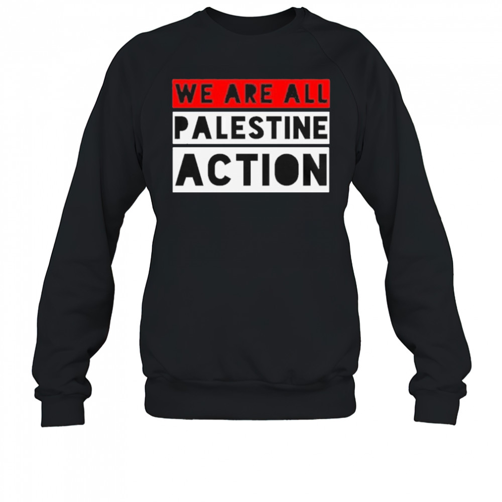 We Are All Palestine Action T-Shirt Sweatshirt