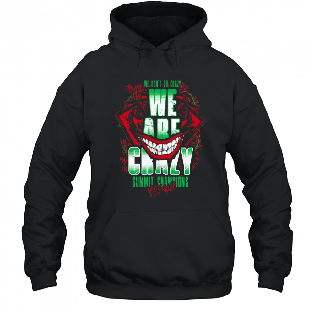 We are crazy summit champions why so serious shirt Hoodie