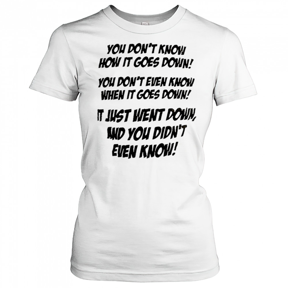 You don’t know how it goes down shirt Women's T-shirt