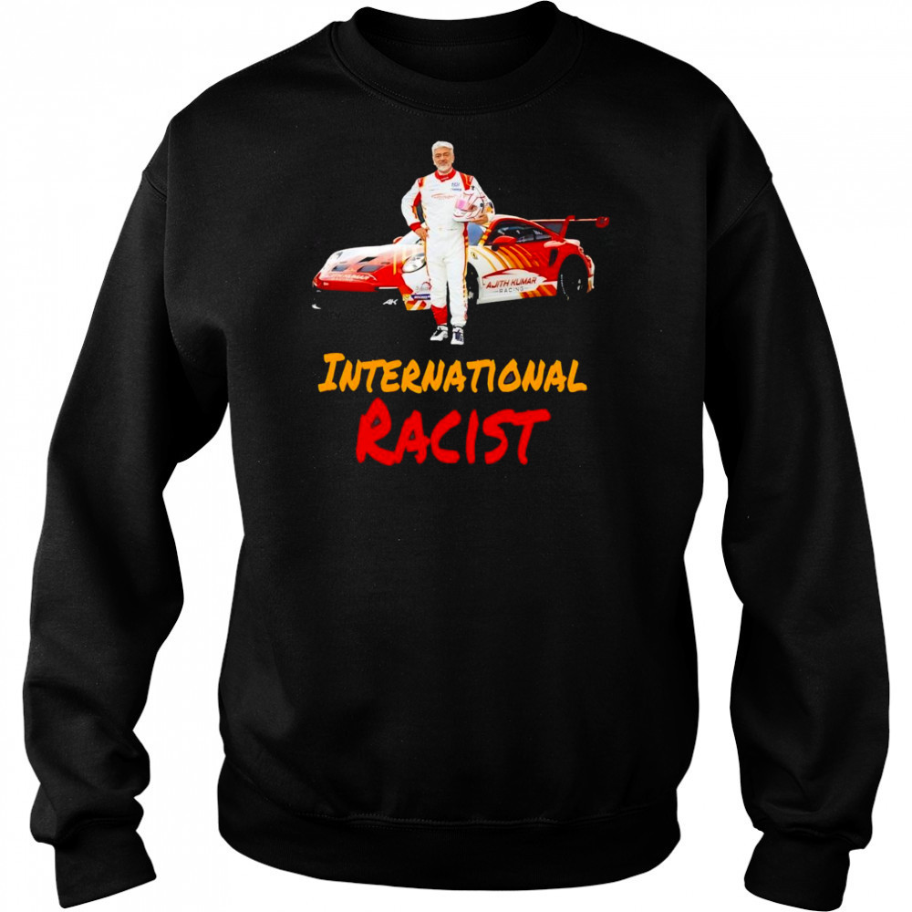 Ajith Kumar International Racist shirt Hoodie