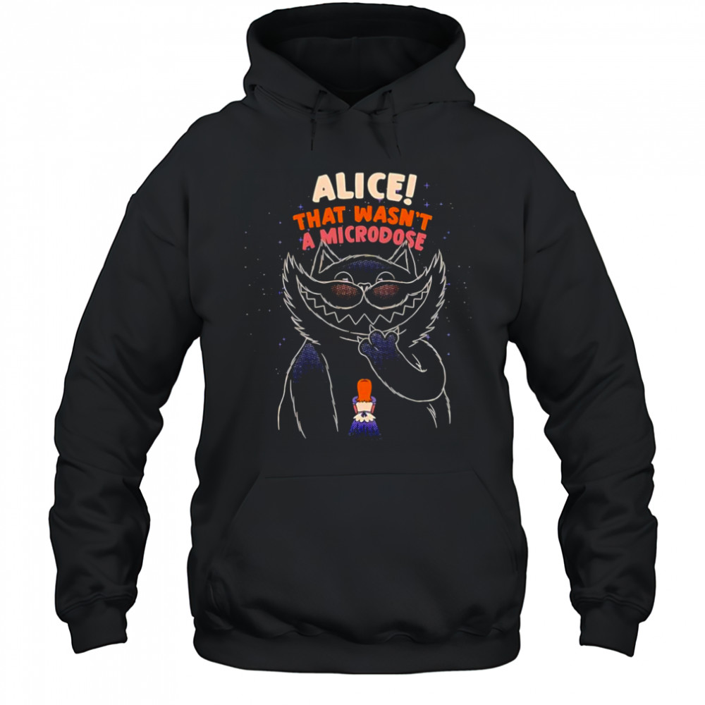 Alice that wasn’t a microdose shirt Hoodie