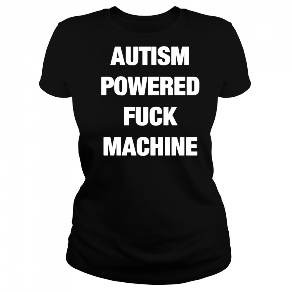 Autism Powered Fuck Machine shirt Women's T-shirt