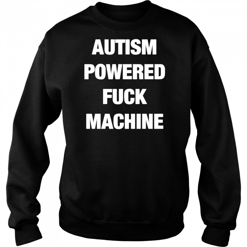 Autism Powered Fuck Machine shirt Hoodie