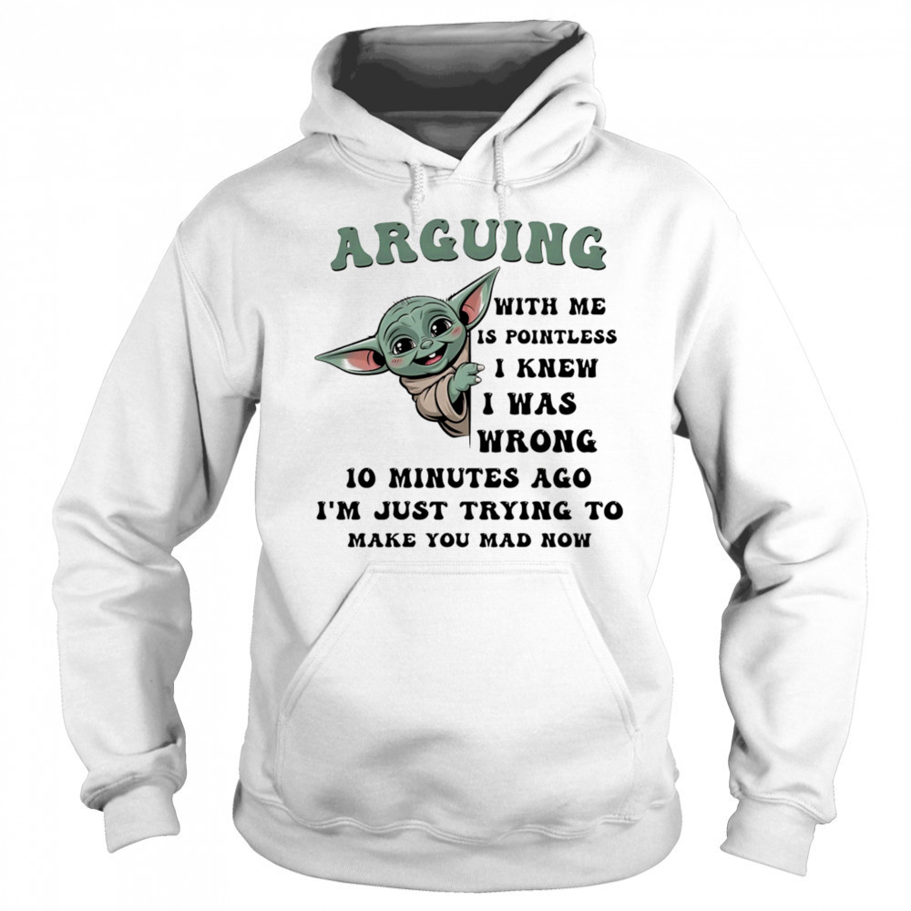 Baby Yoda arguing with me is pointless I knew I was wrong shirt Sweatshirt