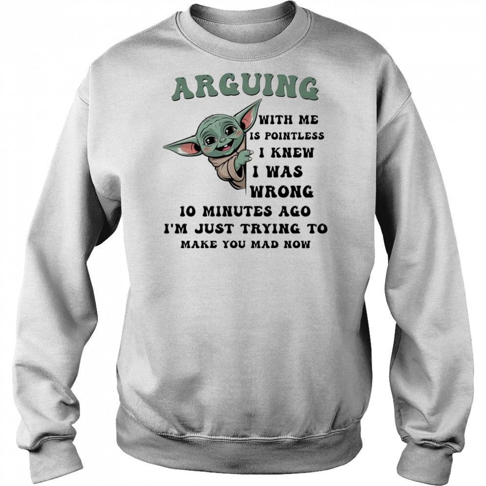 Baby Yoda arguing with me is pointless I knew I was wrong shirt Hoodie