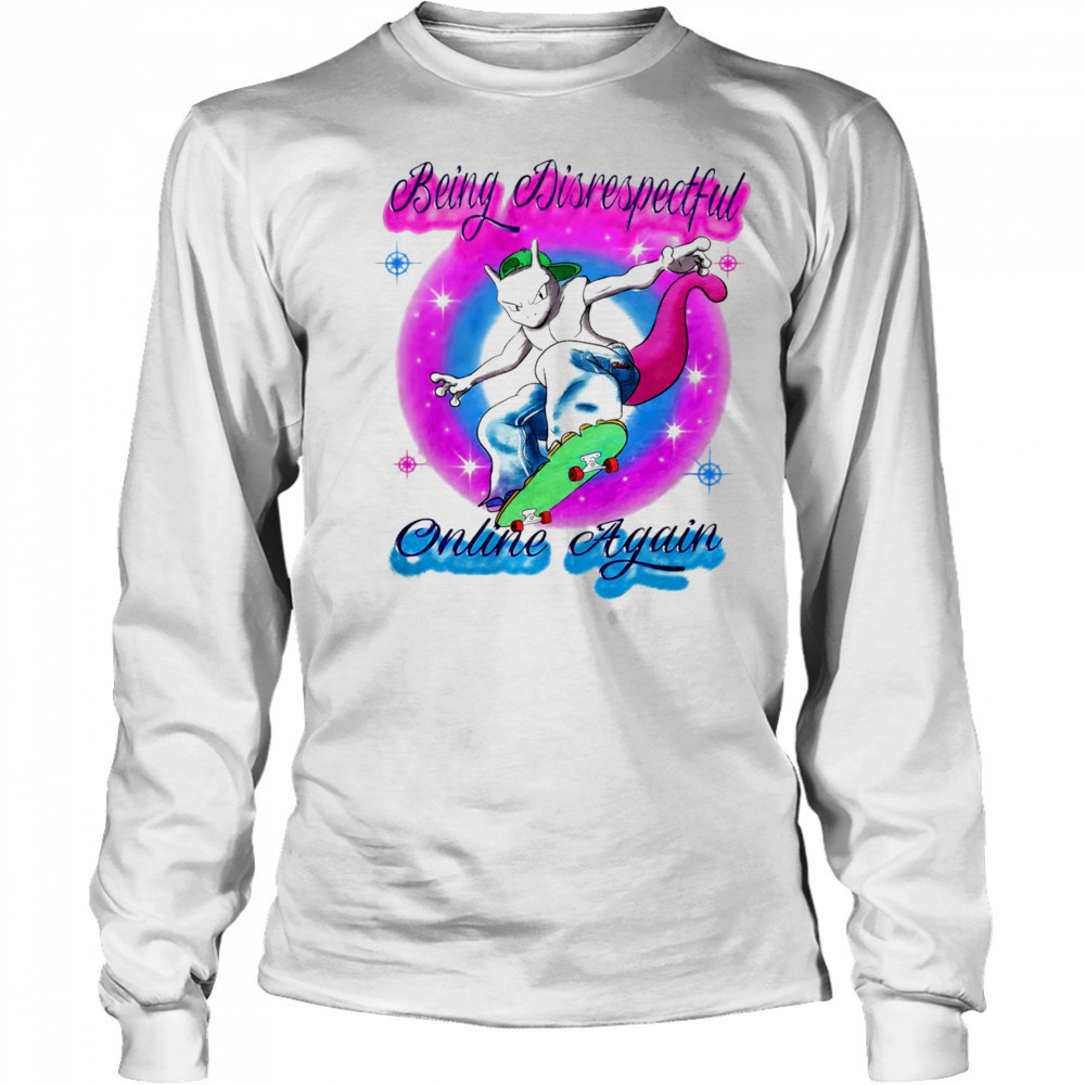 Being disrespectful online again shirt Long Sleeved