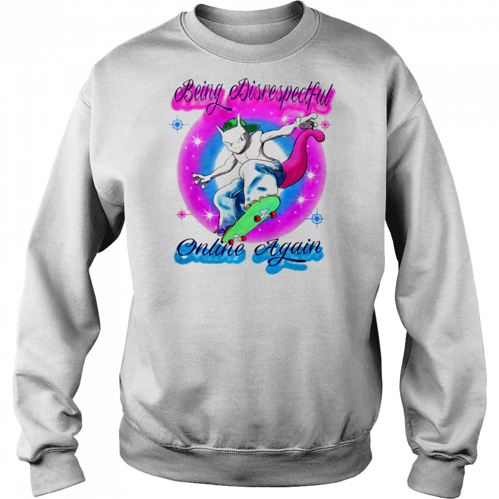 Being disrespectful online again shirt Hoodie