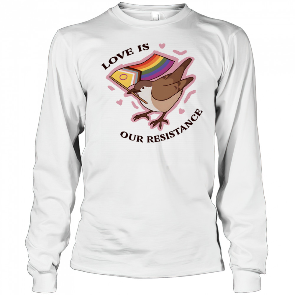 Bird love is our resistance shirt Long Sleeved