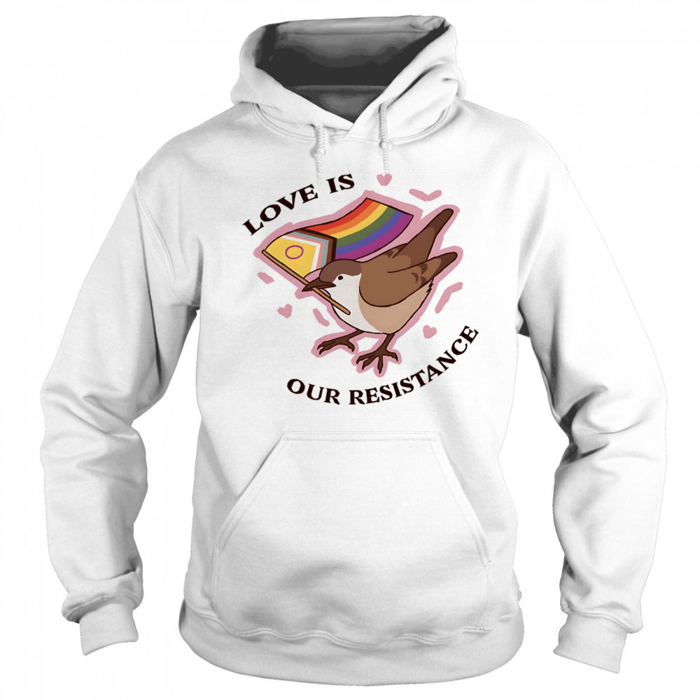 Bird love is our resistance shirt Sweatshirt