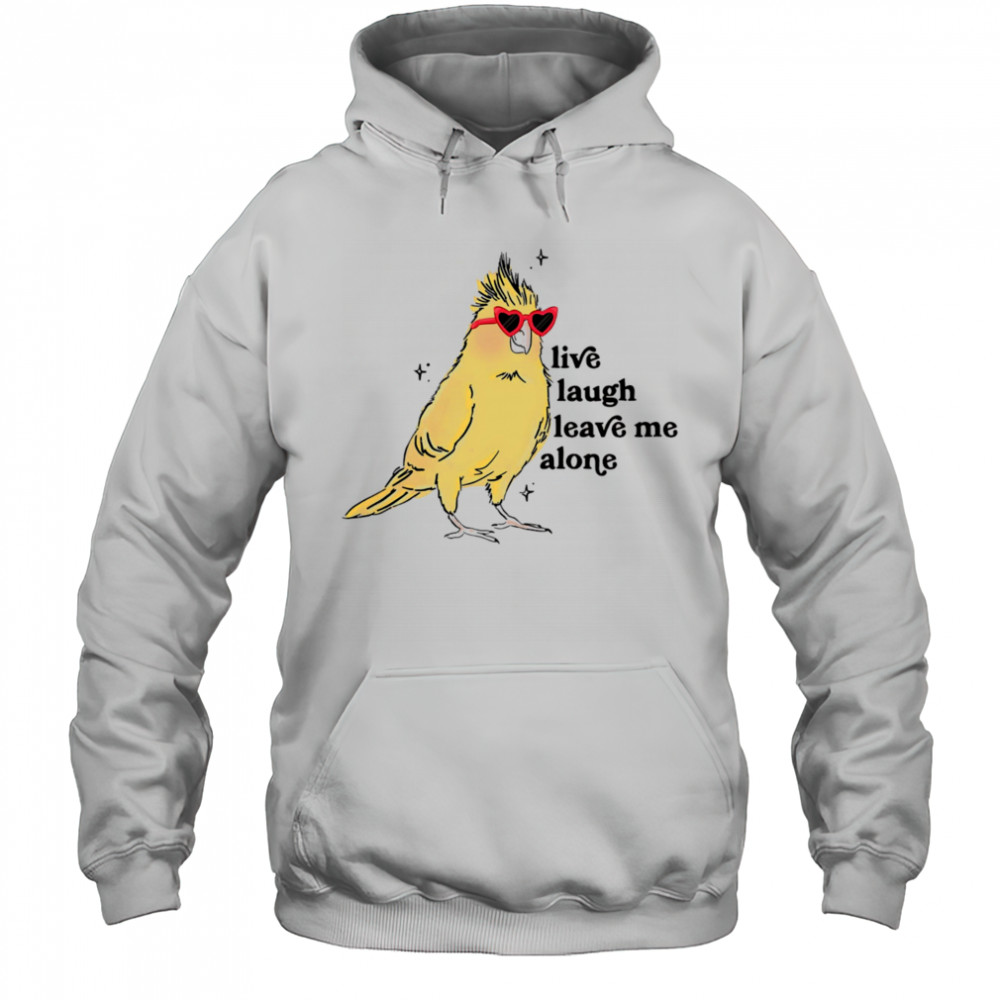 Cacatuidae live laugh leave me alone shirt Hoodie