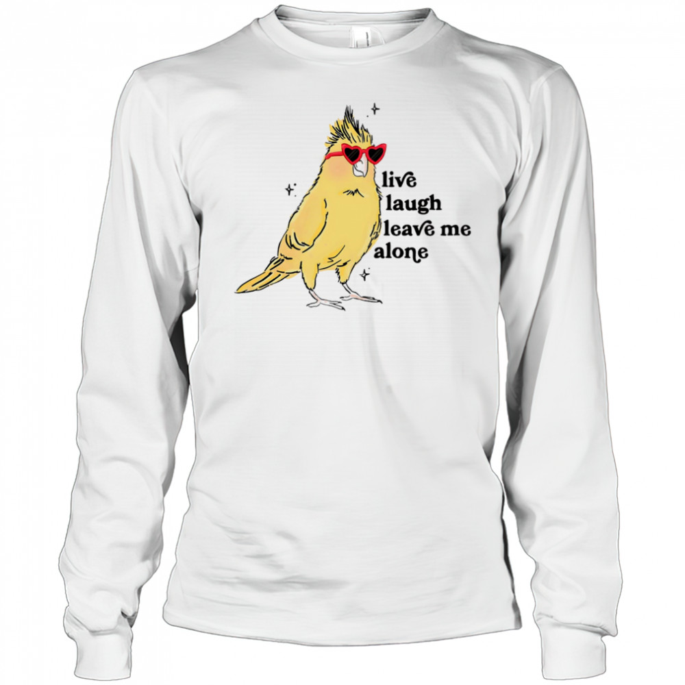 Cacatuidae live laugh leave me alone shirt Long Sleeved