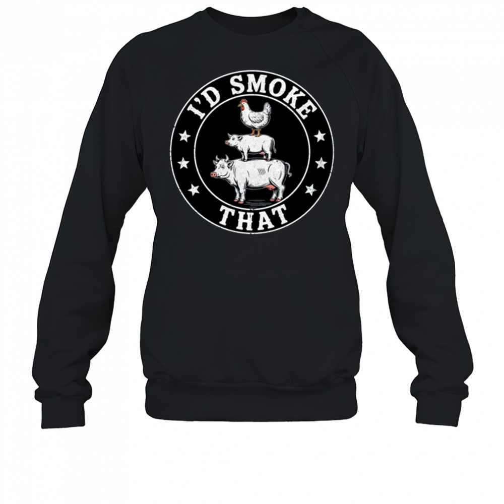 Chef Butcher BBQ Smoker I'd Smoke That Barbecue Pitmaster shirt Sweatshirt