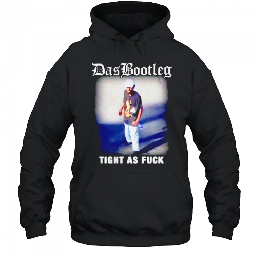 Das bootleg tight as fuck shirt Hoodie