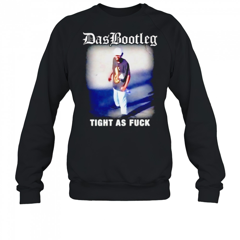 Das bootleg tight as fuck shirt Sweatshirt