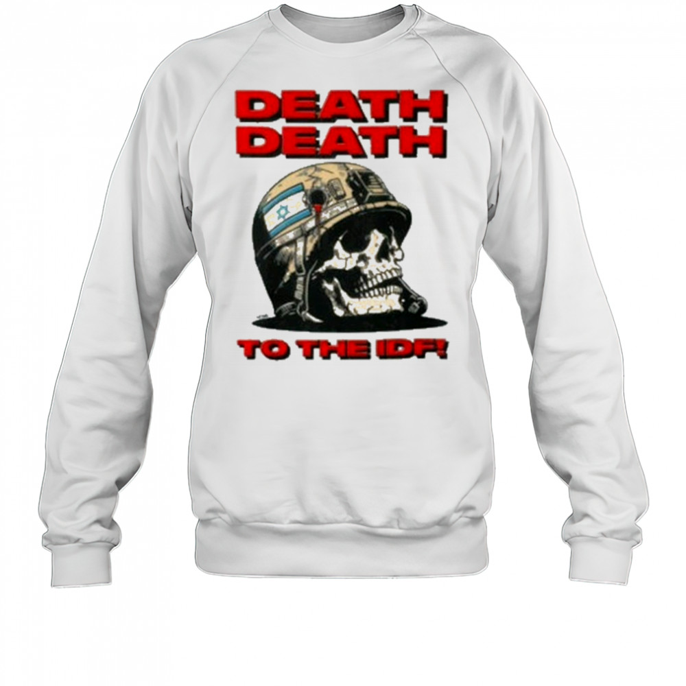 Death Death To The Idf T-Shirt Sweatshirt