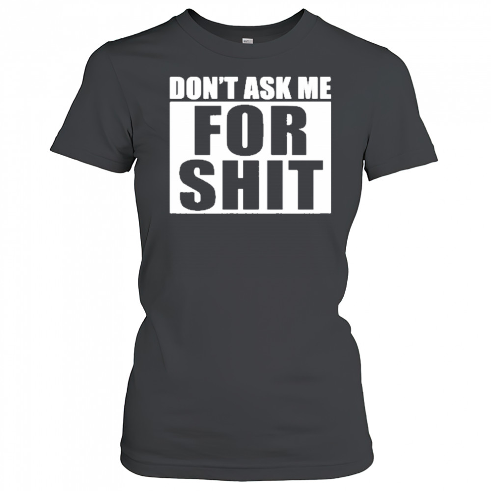 Dont Ask Me For Shit T-Shirt Women's T-shirt