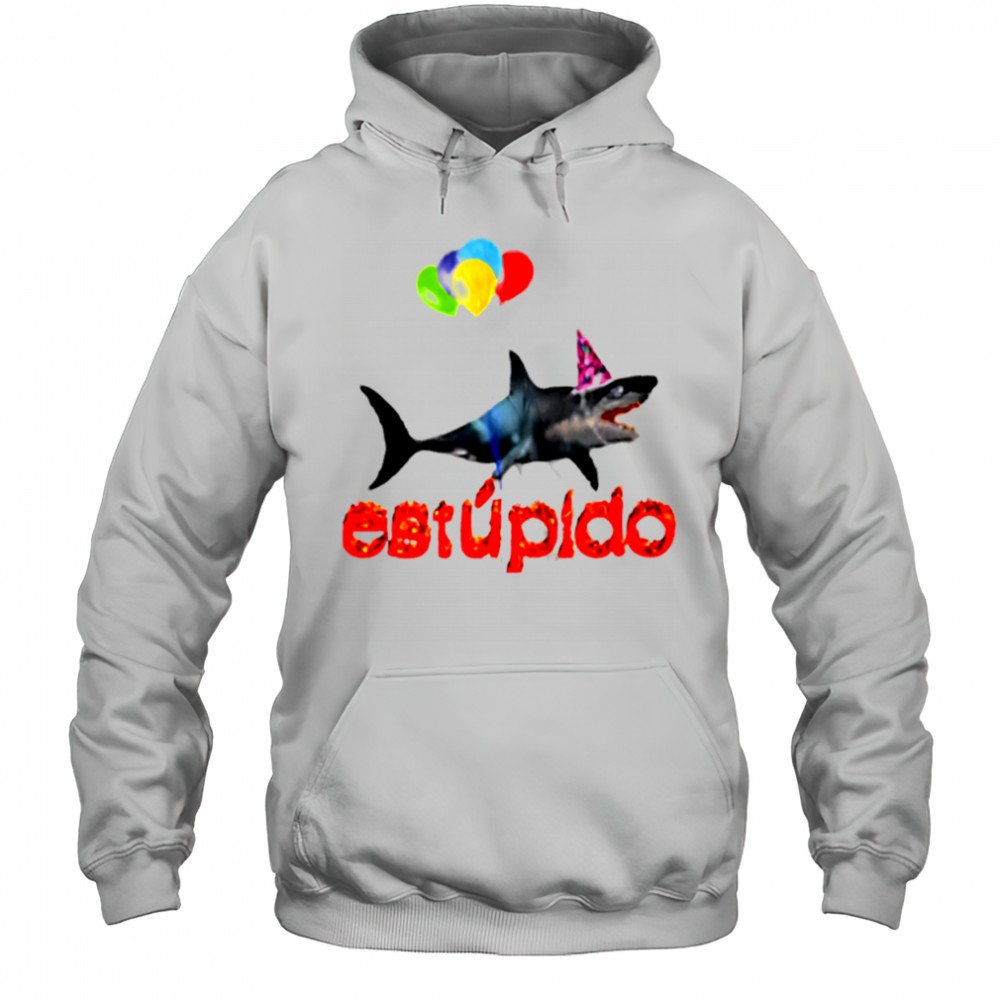 Estupido Shark Birthday shirt Hoodie