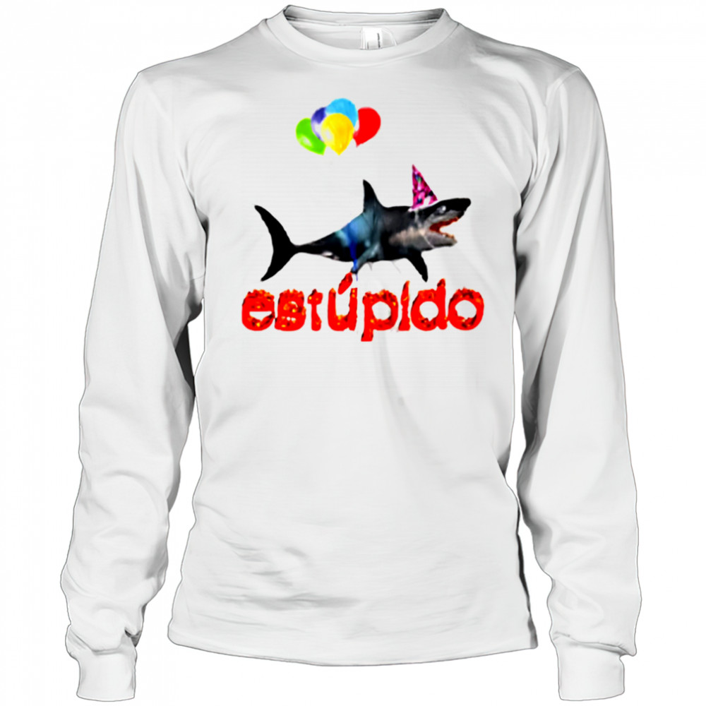 Estupido Shark Birthday shirt Long Sleeved