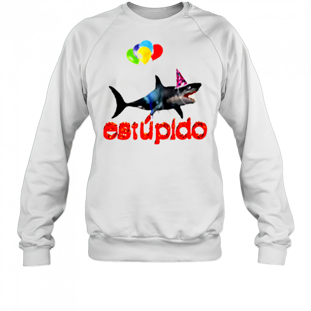 Estupido Shark Birthday shirt Sweatshirt