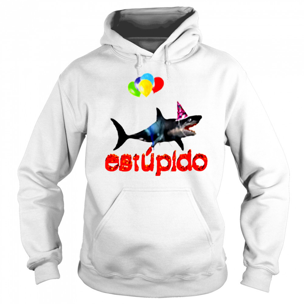 Estupido Shark Birthday shirt Sweatshirt